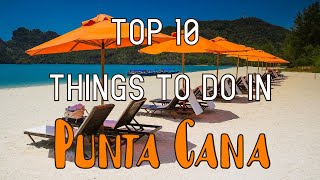 Top 10 Things To Do In Punta Cana Dominican Republic [upl. by Ailemor693]