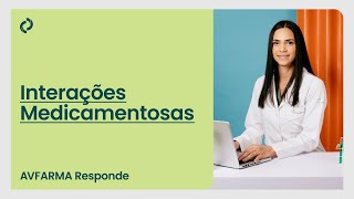 Interações Medicamentosas  AVFARMA Responde [upl. by Warrin74]