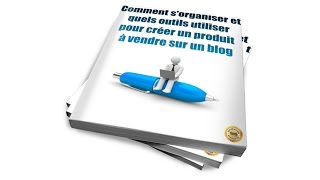 Comment s’organiser et quels outils utiliser pour créer un produit à vendre sur un blog [upl. by Atnwahsal]