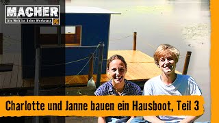 MACHER  Charlotte und Janne bauen ein Hausboot Folge 3 [upl. by Mitman]