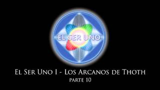 El Ser Uno I  Los Arcanos de Thoth  Parte 10 [upl. by Alemaj456]