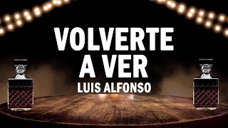 Volverte A Ver  Luis Alfonso  LETRA [upl. by Selwin]