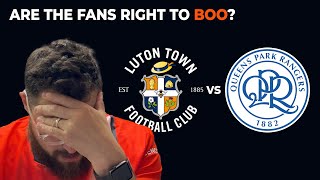 Luton Town v QPR Post Match Reaction  Are The Fans Right To Boo [upl. by Lenuahs]