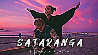 Sataranga  Slowed Reverb Lofi Mix Song  Arijit Singh [upl. by Erehpotsirhc]