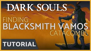 Dark Souls  How to Find the Blacksmith Vamos in the Catacombs [upl. by Tadd]