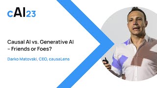 cAI23  Causal AI vs Generative AI Friends or Foes [upl. by Haletky]