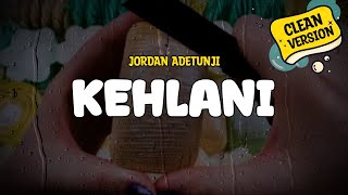 Jordan Adetunji  KEHLANI Clean Version Lyrics [upl. by Xerxes480]