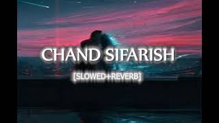 CHAND SIFARISH slowedreverb [upl. by Ydissahc]