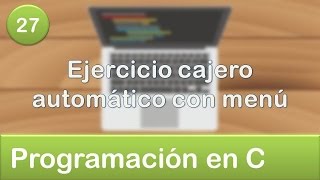 27 Programación en C  Condicionales  Ejercicio cajero automático con menú [upl. by Sacken76]