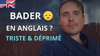 Bader  En Anglais Triste amp Déprimé [upl. by Eiuol81]