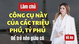 LÀM CHỦ CÔNG CỤ NÀY CỦA CÁC TRIỆU PHÚ TỶ PHÚ ĐỂ TRỞ NÊN GIÀU CÓ voan clbchamtayhoavang [upl. by Suivatra651]