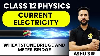 Class 12 Physics  Current Electricity  Wheatstone Bridge and Meter Bridge  NCERT Ch 3  Ashu Sir [upl. by Franci243]