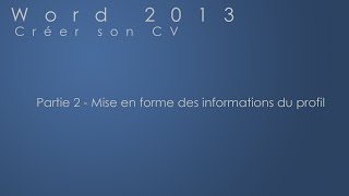 Partie 2  Mise en forme des informations du profil  Word 2013 [upl. by Gomez]