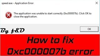 How to fix quotThe application was unable to start 0xc000007b Click ok to close the applicationquot error [upl. by Nedaj]