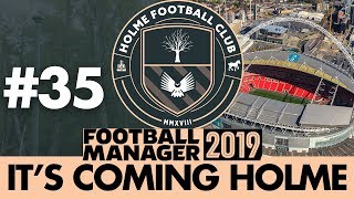 HOLME FC FM19  Part 35  FA TROPHY FINAL  Football Manager 2019 [upl. by Anirazc910]