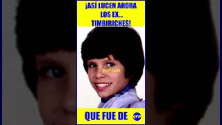 🤩¡TIMBIRICHE ¡ASÍ LUCEN AHORA LOS ÍDOLOS DE TU INFANCIA [upl. by Aikit]