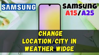 How to Change LocationCity in Weather Widget On Samsung Galaxy A15  A25 [upl. by Yllak370]