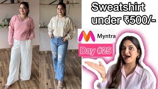 Myntra sweatshirt haul  Myntra haul  Day 25 of 30 days challenge EVERYTHING UNDER ₹500  myntra [upl. by Malissia]