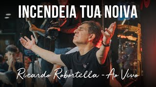 Inecndeia Tua Noiva  Ricardo Robortella  Conferência Clamor Pelas Nações 2023 Ao Vivo [upl. by Padget]