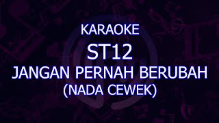 karaoke st12 jangan pernah berubah nada cewekwanita [upl. by Mal]