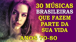 30 Músicas Brasileiras que marcaram sua Vida Anos 70 e 80 Com os Nomes [upl. by Snowber]