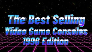 The Best Selling Consoles Of 1996 [upl. by Oidivo458]