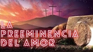 La preeminencia del amor 1  Pastor Randall Ramirez M [upl. by Nosremaj]