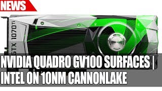 Nvidia Volta Quadro GV100 Surfaces  Intel on 10nm Cannonlake  MSI Release BIOS Security Update [upl. by Isma707]