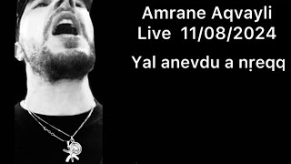 Amrane Aqvayli RK Live 11082024  Yal anevdu a nṛeqq … [upl. by Obocaj91]