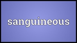 Sanguineous Meaning [upl. by Javier]