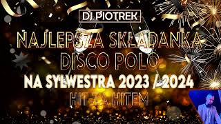 Sylwestrowa Składanka Disco Polo 2023 2024 🎉🎉 DJ PIOTREK 🎉🎉 [upl. by Jilli]