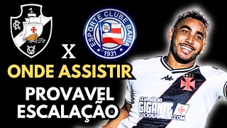 VASCO X BAHIA  ONDE ASSISTIR PROVAVEL ESCALACAO E MAIS [upl. by Ynaffi93]