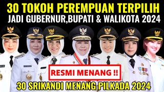 RESMI MENANG  INILAH 30 TOKOH PEREMPUAN YANG TERPILIH JADI GUBERNURBUPATI amp WALIKOTA 20242029 [upl. by John461]