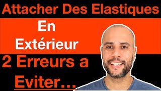 comment attacher les elastiques en extérieur 2 erreurs a éviter [upl. by Consuela378]