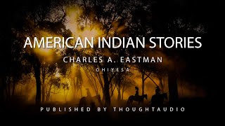 American Indian Stories by Charles A Eastman  Audio Book Excerpts [upl. by Evad]