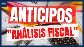 ANTICIPOS  análisis fiscal 😲😨  análisis fiscal de los anticipos [upl. by Ahoufe194]