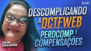 Descomplicando a DCTFWeb  PERDCOMP e Compensações  Nith Treinamentos [upl. by Kylynn]