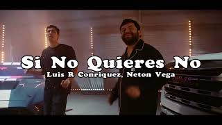 Luis R Conriquez Neton Vega  Si No Quieres No Video Oficial 2024 [upl. by Targett]