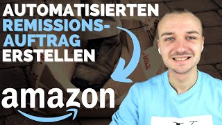 Automatisierten Remissionsauftrag Amazon erstellen  Was du mit nicht verkaufbarer Ware machst [upl. by Annahsohs]