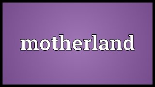 Motherland Meaning [upl. by Barstow851]