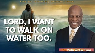 PASTOR WINTLEY PHIPPS quotLORD I WANT TO WALK ON WATER TOOquot [upl. by Nosahc595]