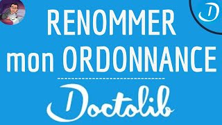 Renommer ORDONNANCE en LIGNE comment CHANGER le nom de mon ordonnance médicale sur Doctolib [upl. by Akiem]