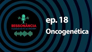 Oncogenética é tema do podcast Ressonância [upl. by Asilana543]