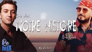 Cheb Akil Ft Cheb Bilal  Notre Histoire Remix by Halcon [upl. by Ardnued582]