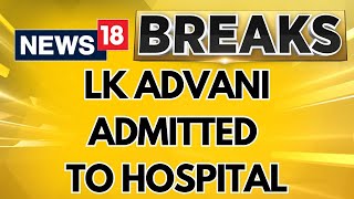 BJP Veteran LK Advani Admitted To Delhis Apollo Hospital Condition Stable  BJP News  News18 [upl. by Herta]