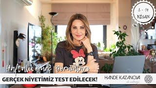 GERÇEK NİYETİMİZ TEST EDİLECEK  8  14 Nisan Haftalık Burç Yorumları Hande Kazanova ile Astroloji [upl. by Zondra104]