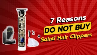 DONT BUY Solati Hair Clippers Before Watching This Video 😱✂️ 7 Reasons [upl. by Nadab]