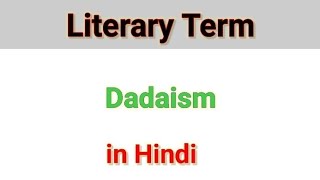 Literary Term Dadaism in Hindi by Love for English Literature [upl. by Adlih]