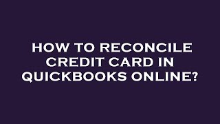 How to reconcile credit card in quickbooks online [upl. by Oicram]