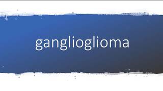 How to pronounce ganglioglioma [upl. by Oilegor625]